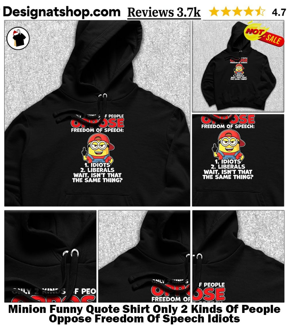 Minion Funny Quote Shirt Only 2 Kinds Of People Oppose Freedom Of Speech Idiots