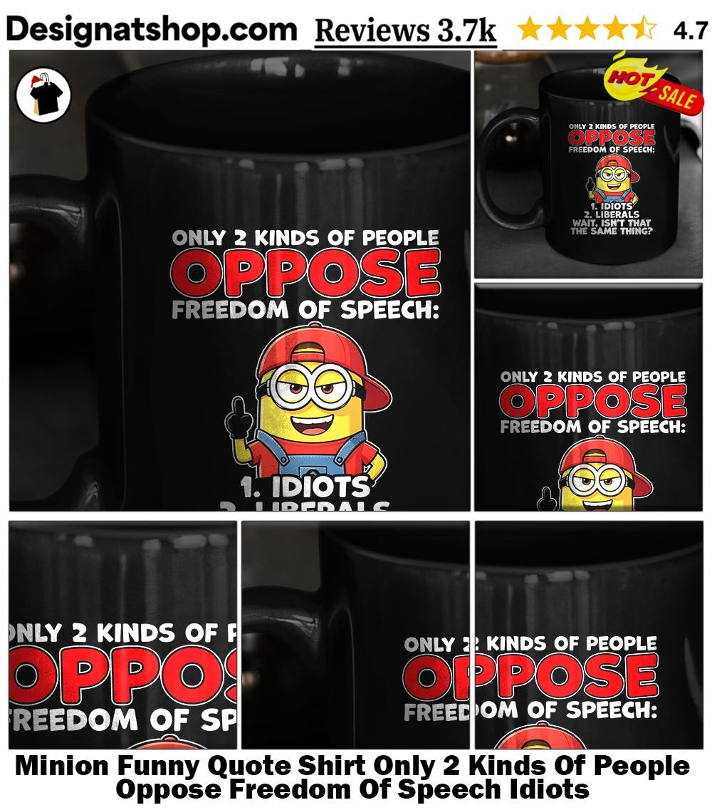Minion Funny Quote Shirt Only 2 Kinds Of People Oppose Freedom Of Speech Idiots