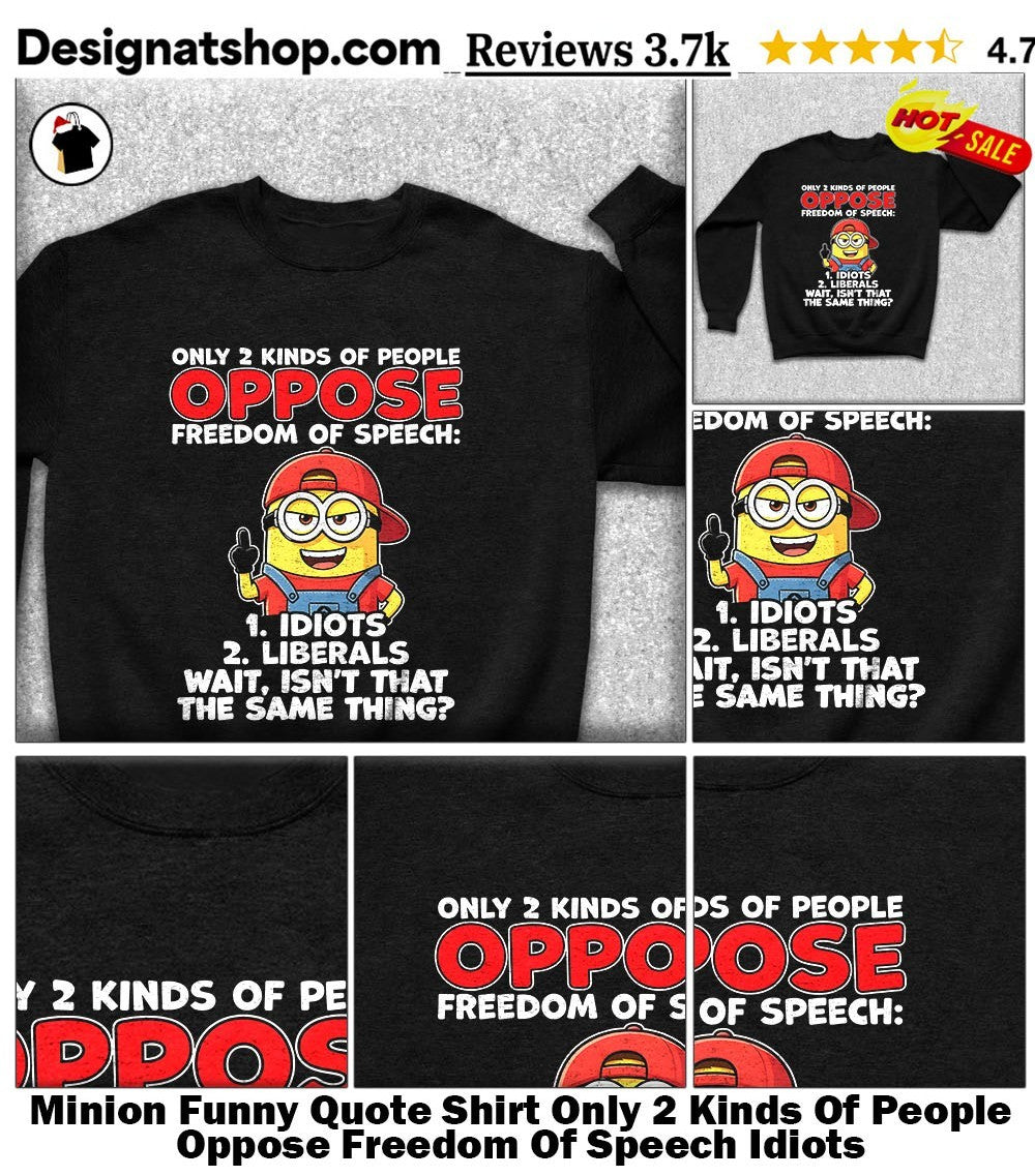 Minion Funny Quote Shirt Only 2 Kinds Of People Oppose Freedom Of Speech Idiots