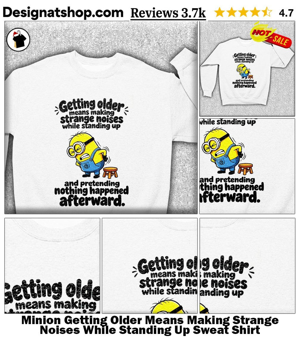 Minion Getting Older Means Making Strange Noises While Standing Up shirt