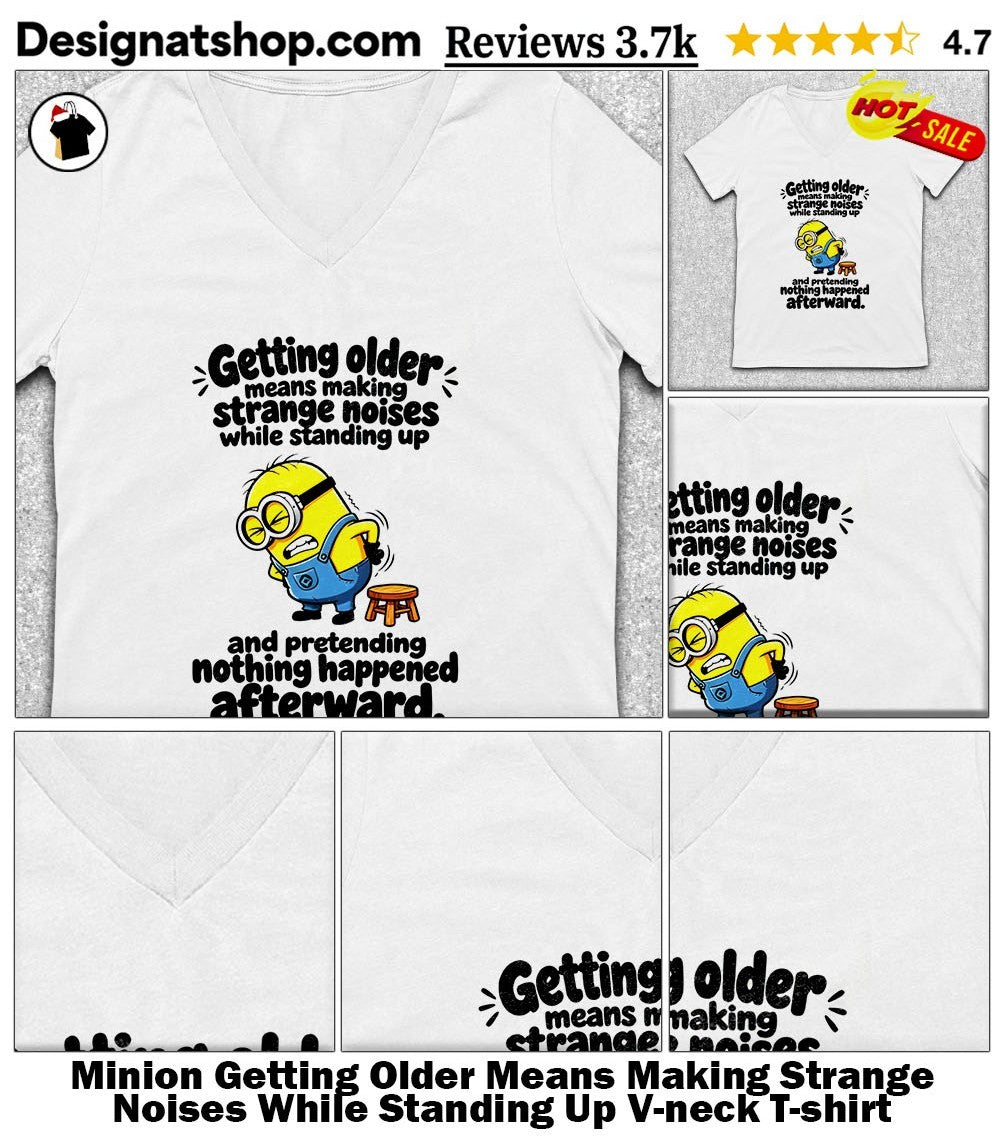 Minion Getting Older Means Making Strange Noises While Standing Up shirt