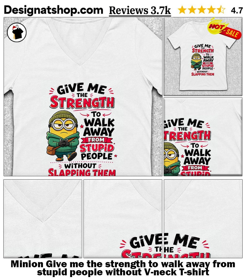Minion Give me the strength to walk away from stupid people without shirt