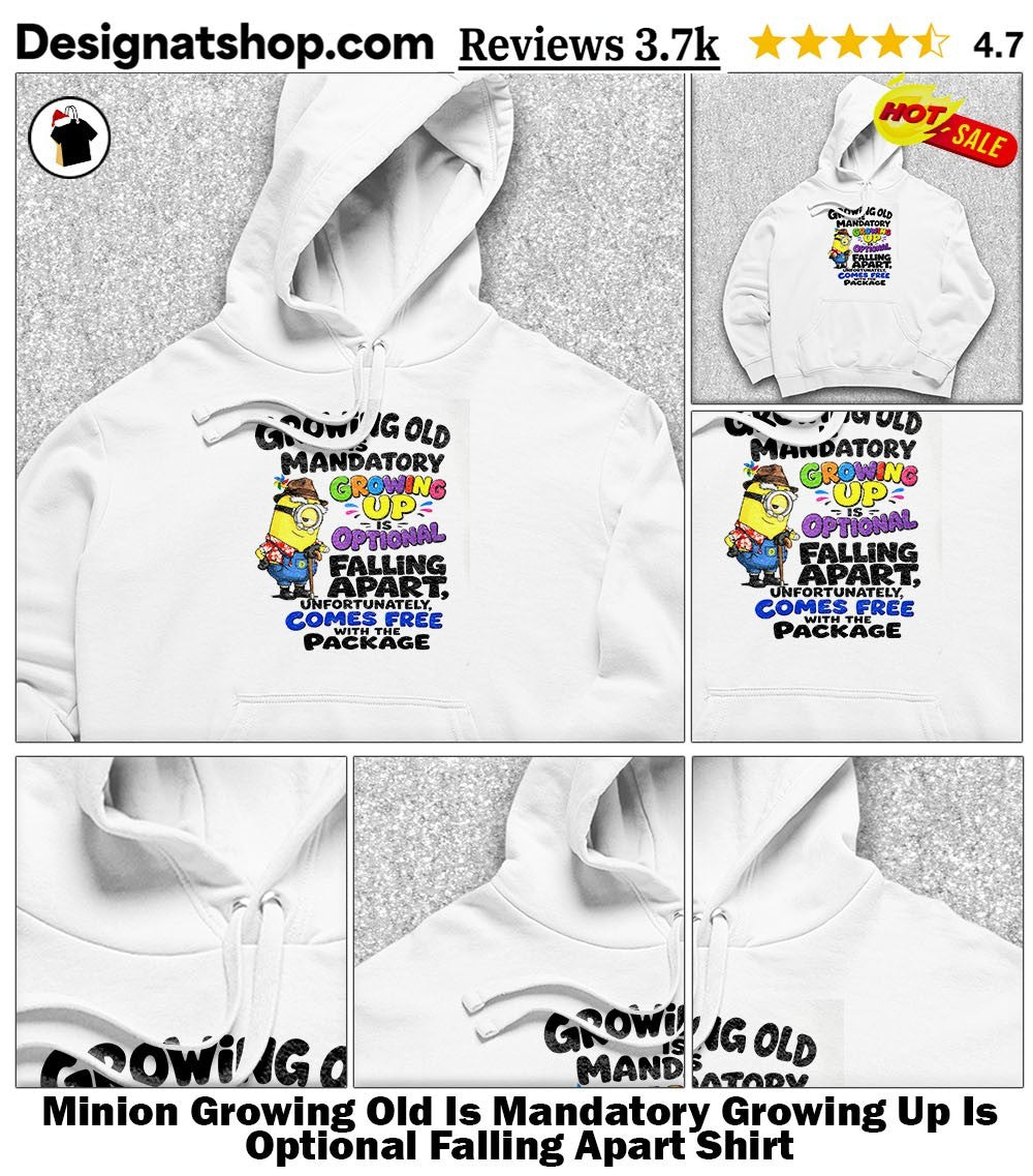 Minion Growing Old Is Mandatory Growing Up Is Optional Falling Apart Shirt