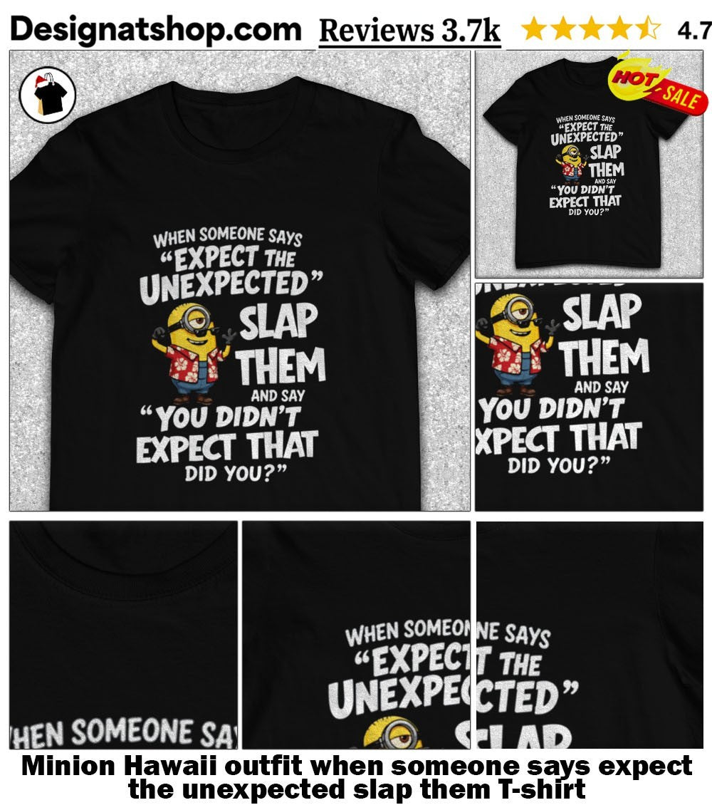 Minion Hawaii outfit when someone says expect the unexpected slap them shirt