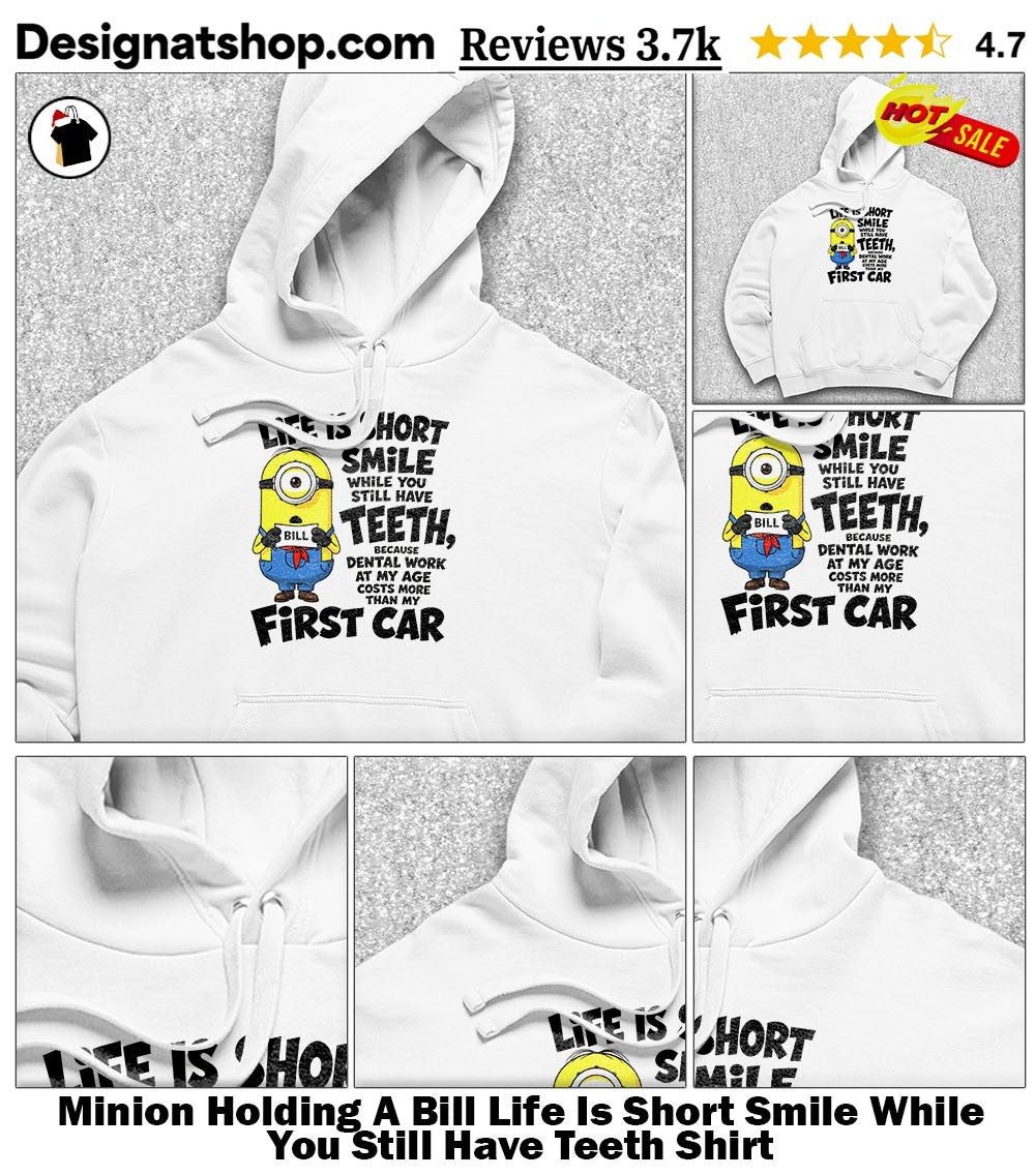 Minion Holding A Bill Life Is Short Smile While You Still Have Teeth Shirt