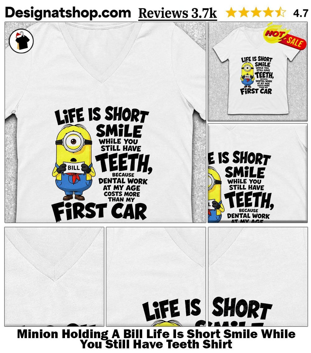 Minion Holding A Bill Life Is Short Smile While You Still Have Teeth Shirt