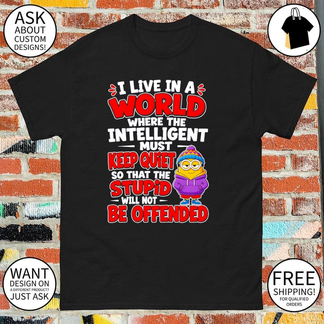 Minion Hoodie Character I live in a world where the intelligent must keep quiet shirt