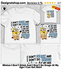Minion I Don’t Drink And I Don’t Do Drugs At My Age I Can Get Shirt