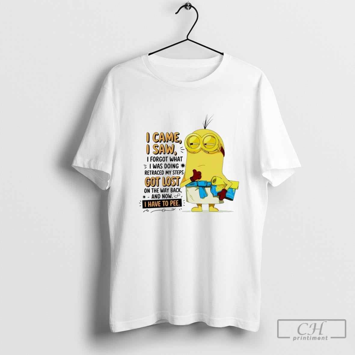 Minion I Came I Saw I Forgot What I Was Doing Got Lost I Have
