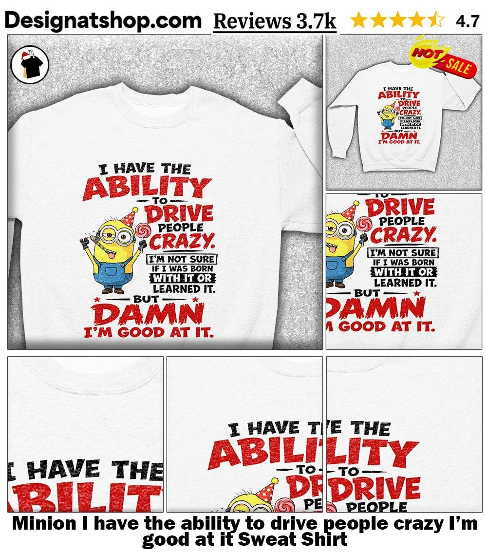 Minion I have the ability to drive people crazy I’m good at it shirt