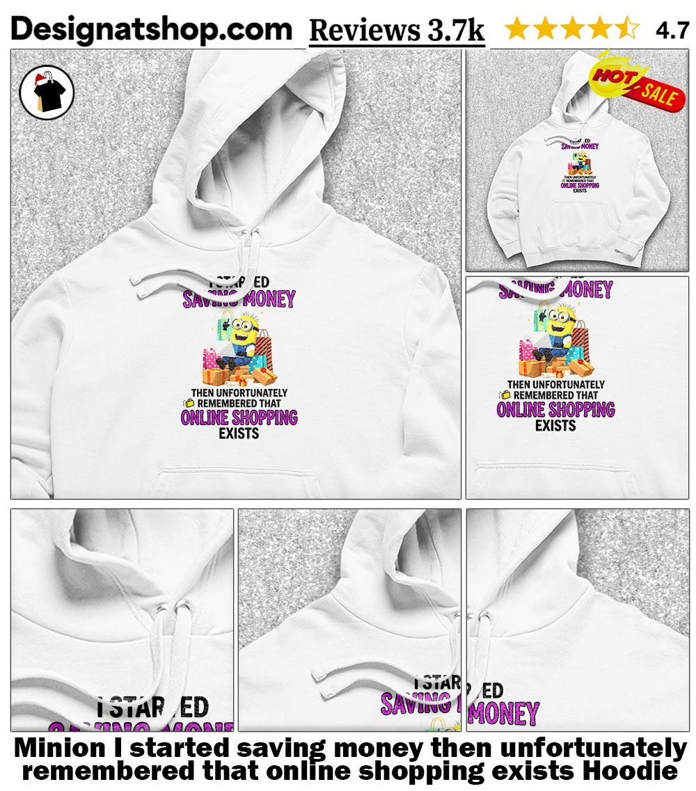 Minion I started saving money then unfortunately remembered that online shopping exists shirt