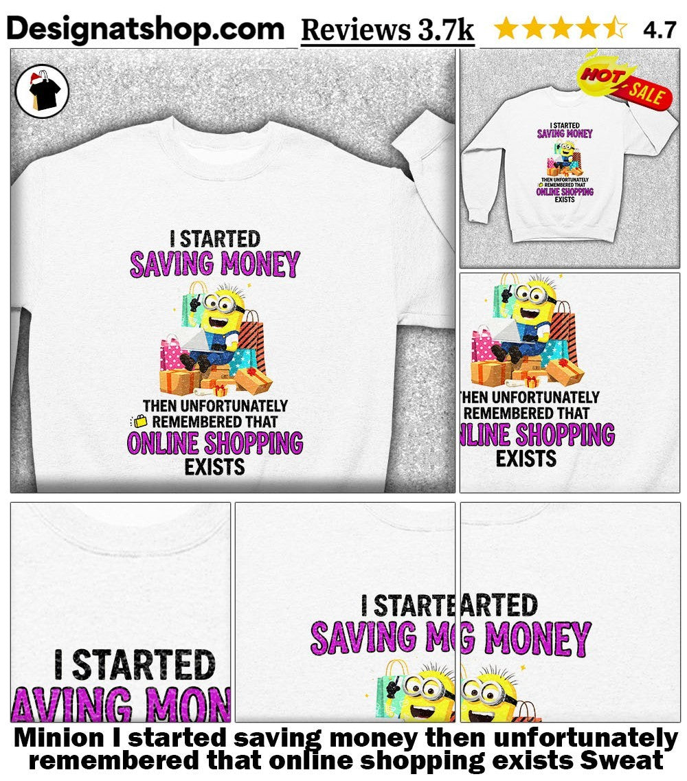 Minion I started saving money then unfortunately remembered that online shopping exists shirt
