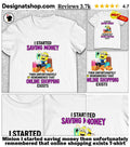 Minion I started saving money then unfortunately remembered that online shopping exists shirt