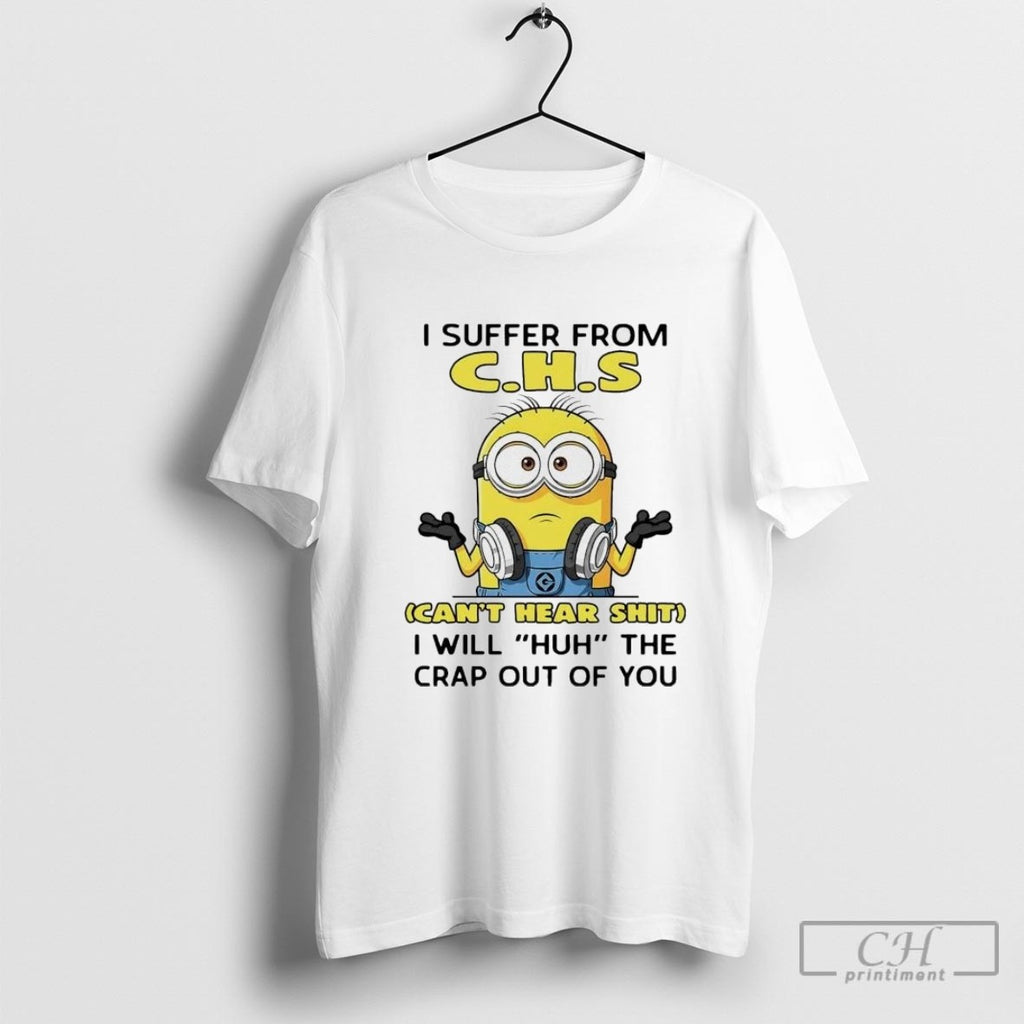Minion I Suffer From Chs Cant Hear Shit I Will Huh The Crap Out Of