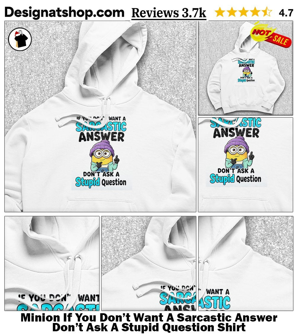 Cute Minion If You Don’t Want A Sarcastic Answer Don’t Ask A Stupid Question Shirt
