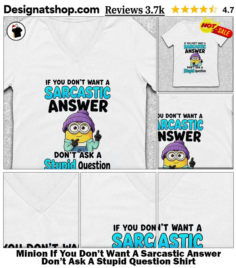 Cute Minion If You Don’t Want A Sarcastic Answer Don’t Ask A Stupid Question Shirt