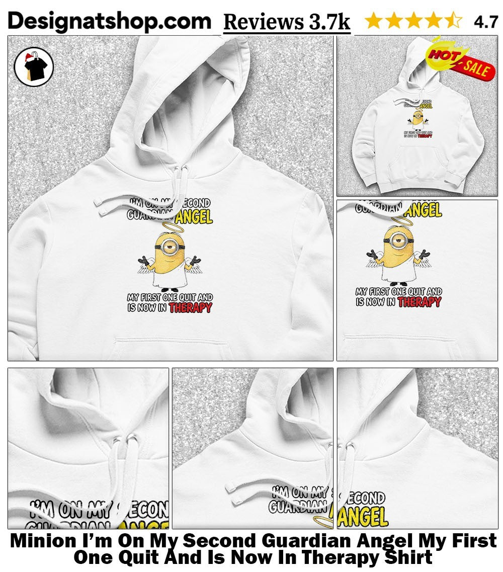 Minion I’m On My Second Guardian Angel My First One Quit And Is Now In Therapy Shirt