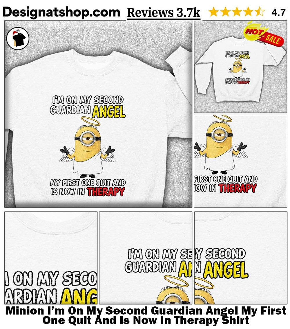 Minion I’m On My Second Guardian Angel My First One Quit And Is Now In Therapy Shirt