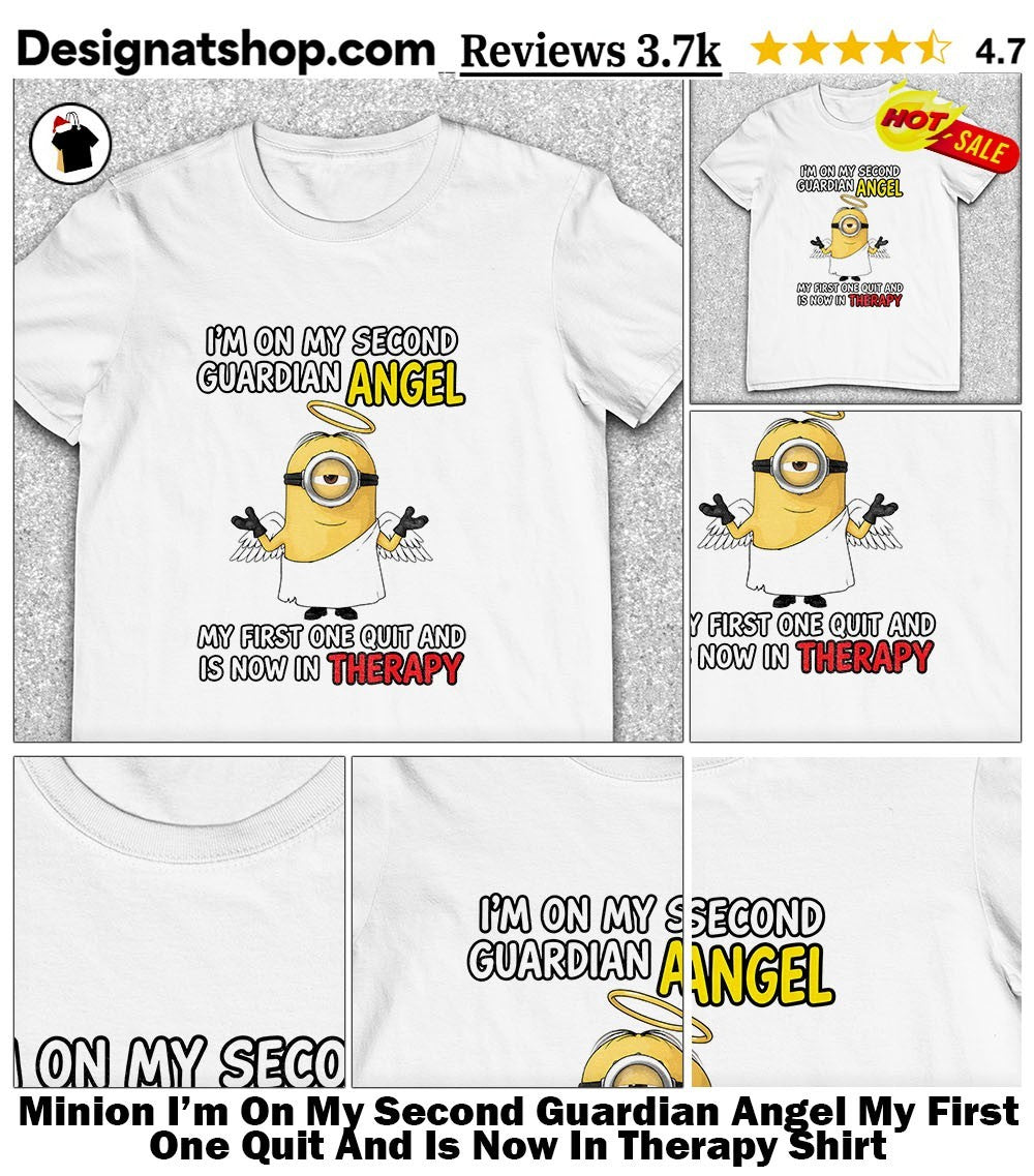 Minion I’m On My Second Guardian Angel My First One Quit And Is Now In Therapy Shirt