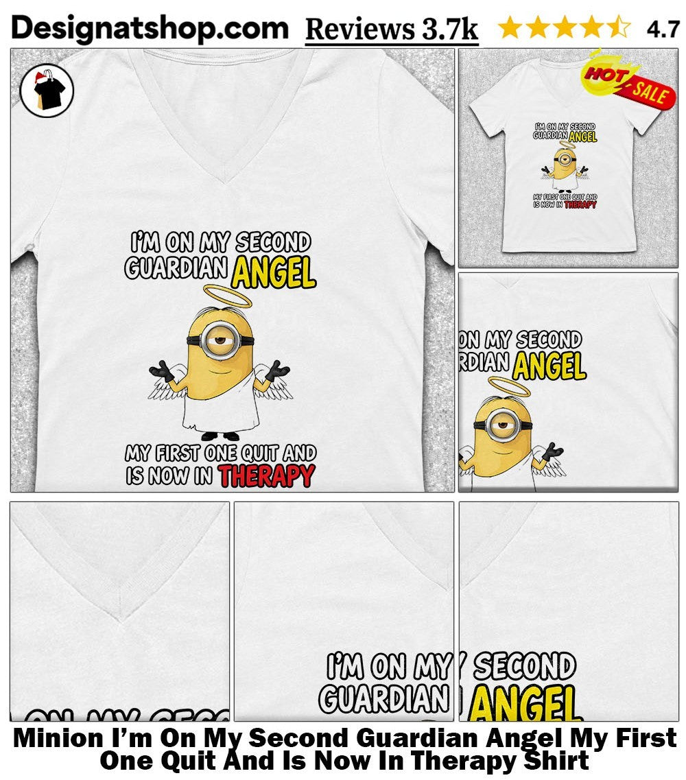Minion I’m On My Second Guardian Angel My First One Quit And Is Now In Therapy Shirt