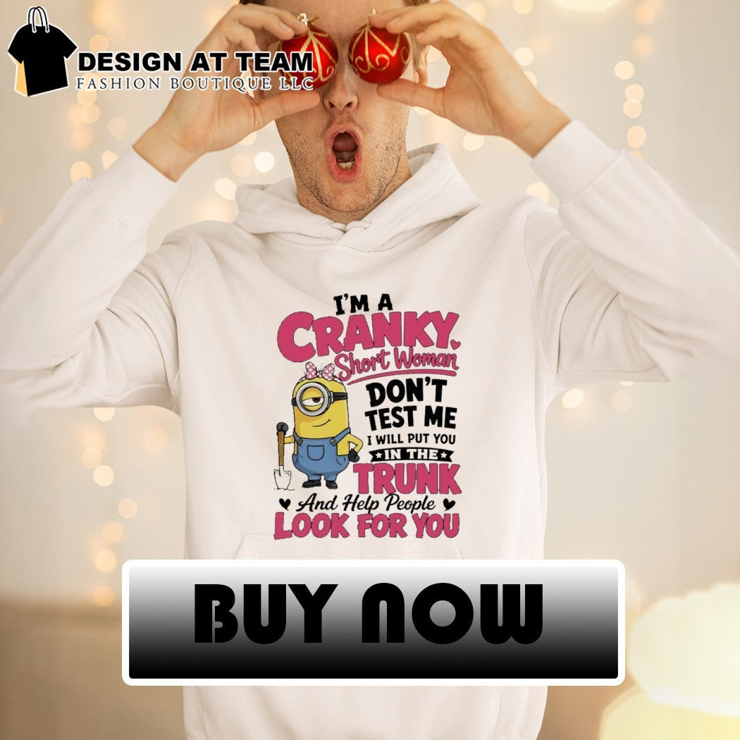 Minion I’m a cranky short women doesn’t test me I’ll put you in the trunk shirt