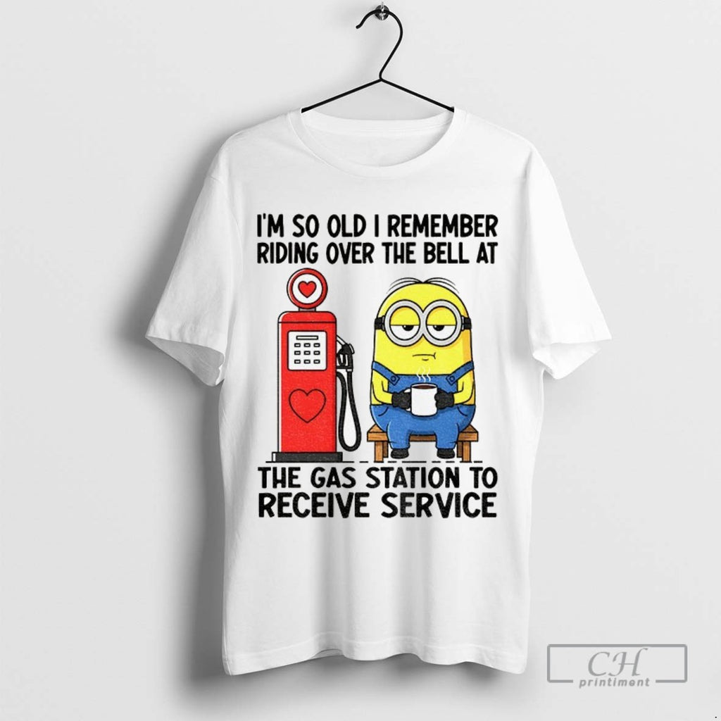 Minion Im So Old I Remember Riding Over The Bell At The Gas Station To