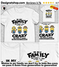 Minion In my family we don’t try to hide the crazy we pass it down from gemeration to generation shirt