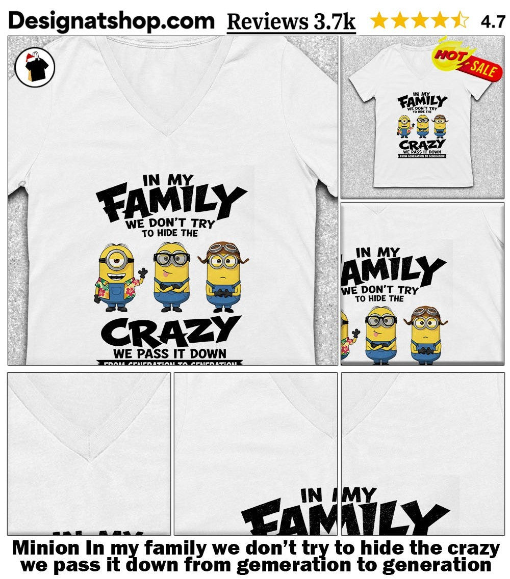Minion In my family we don’t try to hide the crazy we pass it down from gemeration to generation shirt