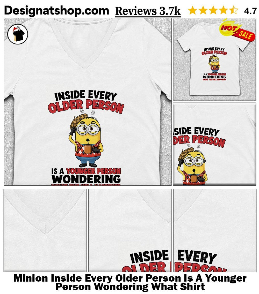 Minion Coffee Inside Every Older Person Is A Younger Person Wondering What Shirt