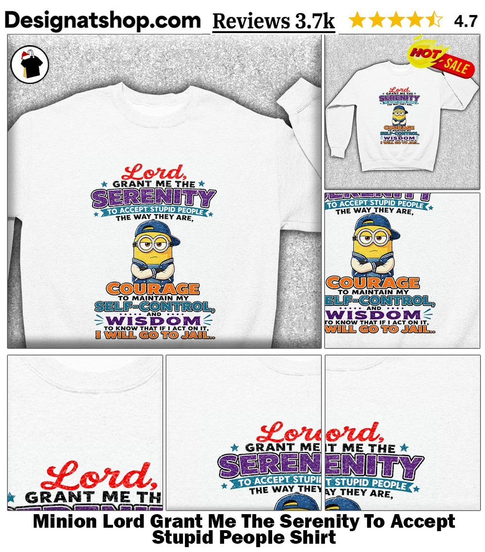 Minion Lord Grant Me The Serenity To Accept Stupid People Shirt