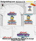 Minion Lord Grant Me The Serenity To Accept Stupid People Shirt