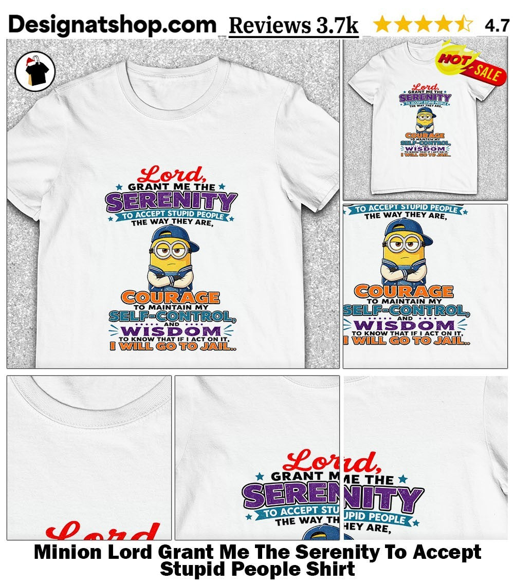 Minion Lord Grant Me The Serenity To Accept Stupid People Shirt