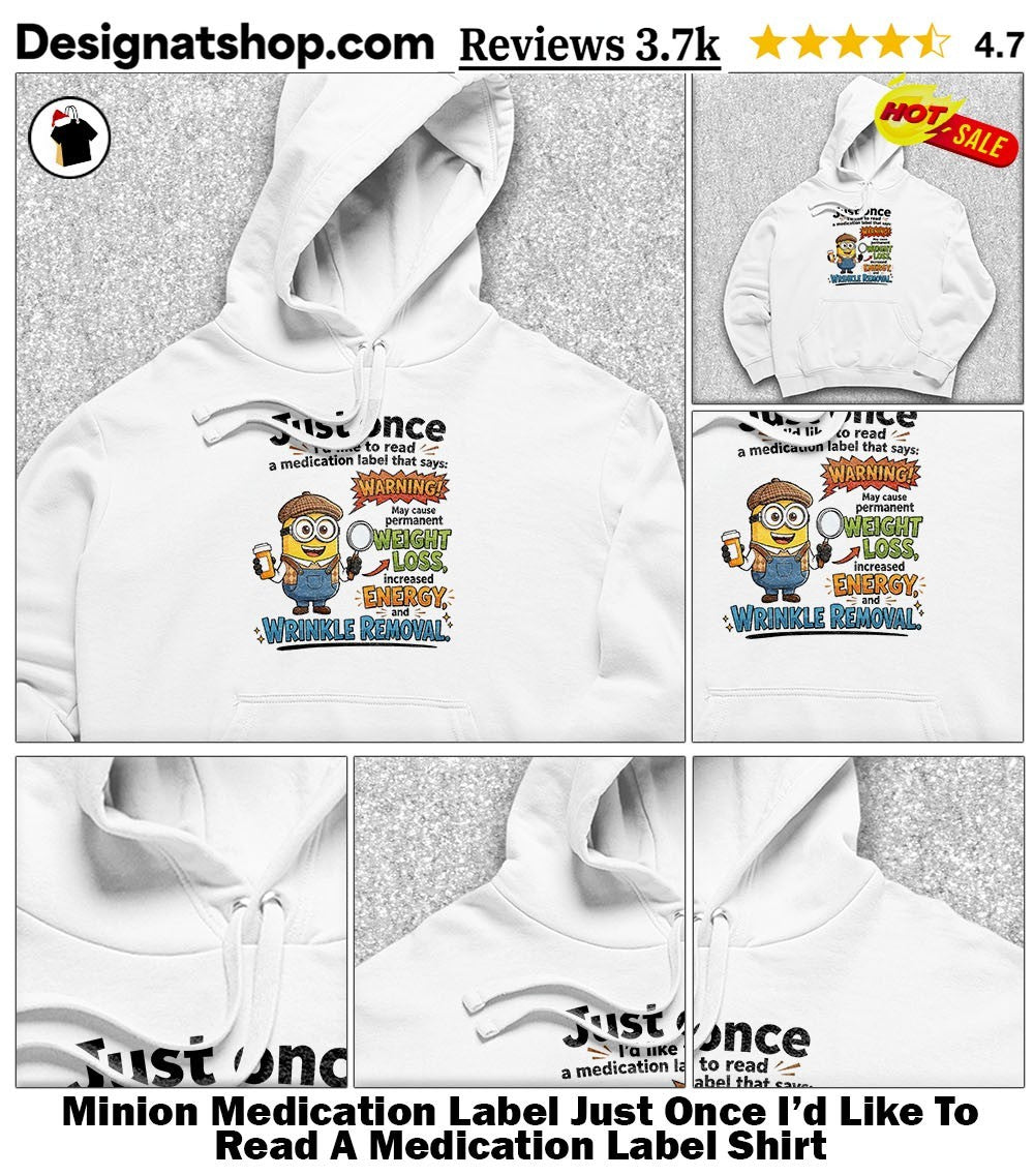 Minion Medication Label Just Once I’d Like To Read A Medication Label Shirt