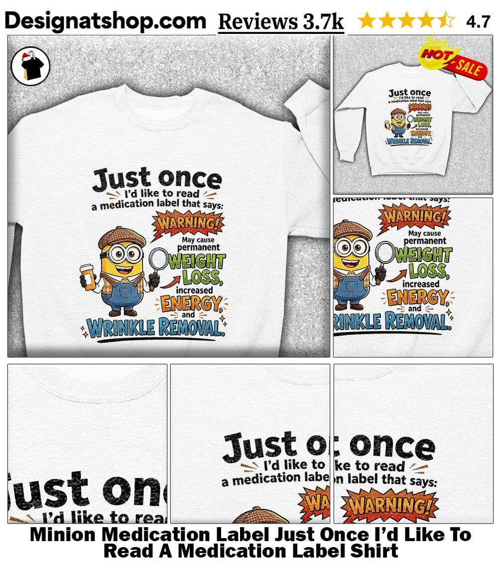Minion Medication Label Just Once I’d Like To Read A Medication Label Shirt