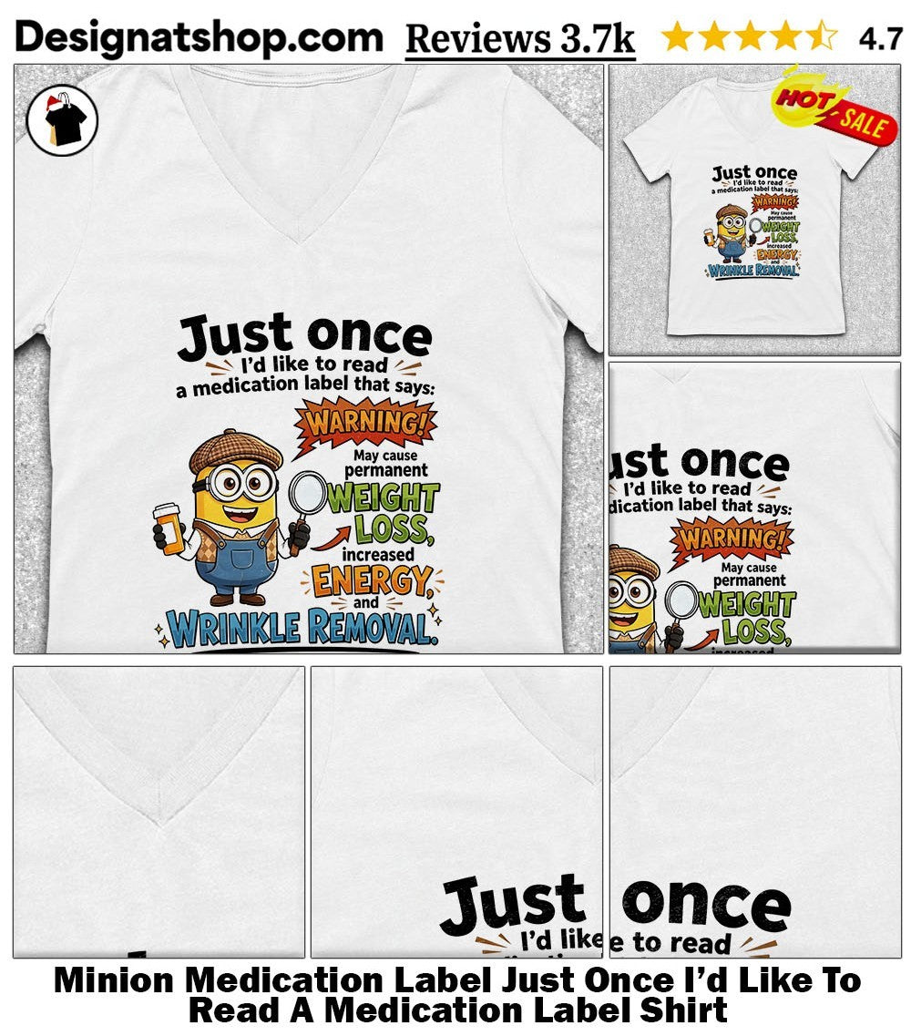 Minion Medication Label Just Once I’d Like To Read A Medication Label Shirt