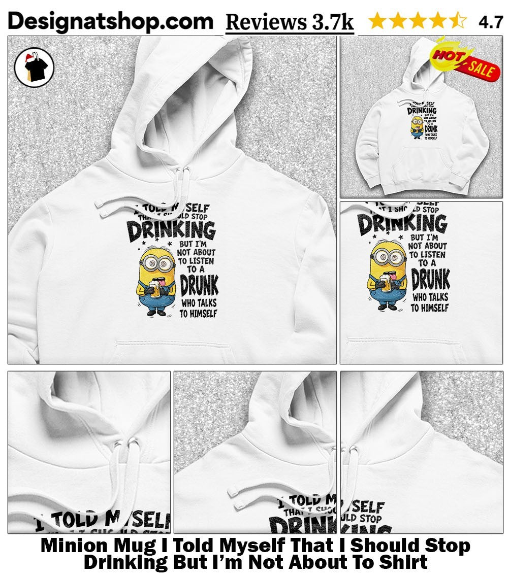 Minion Mug I Told Myself That I Should Stop Drinking But I’m Not About To Shirt