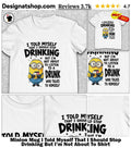 Minion Mug I Told Myself That I Should Stop Drinking But I’m Not About To Shirt