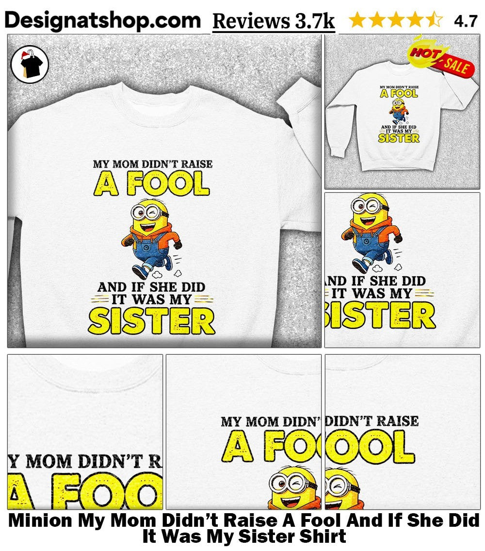Running Minion My Mom Didn’t Raise A Fool And If She Did It Was My Sister Shirt