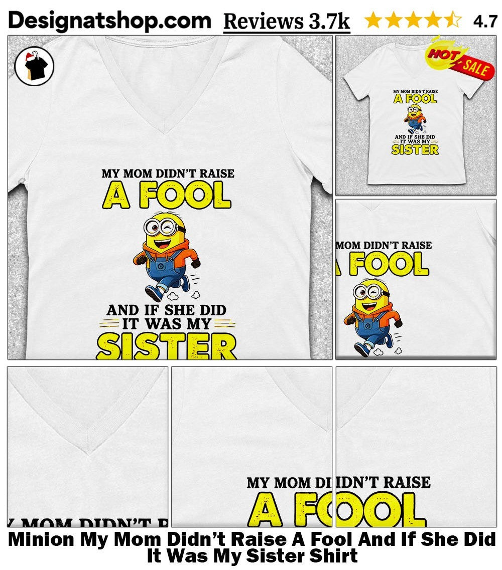 Running Minion My Mom Didn’t Raise A Fool And If She Did It Was My Sister Shirt