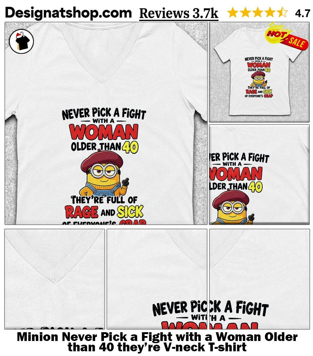 Minion Never Pick a Fight with a Woman Older than 40 they’re shirt
