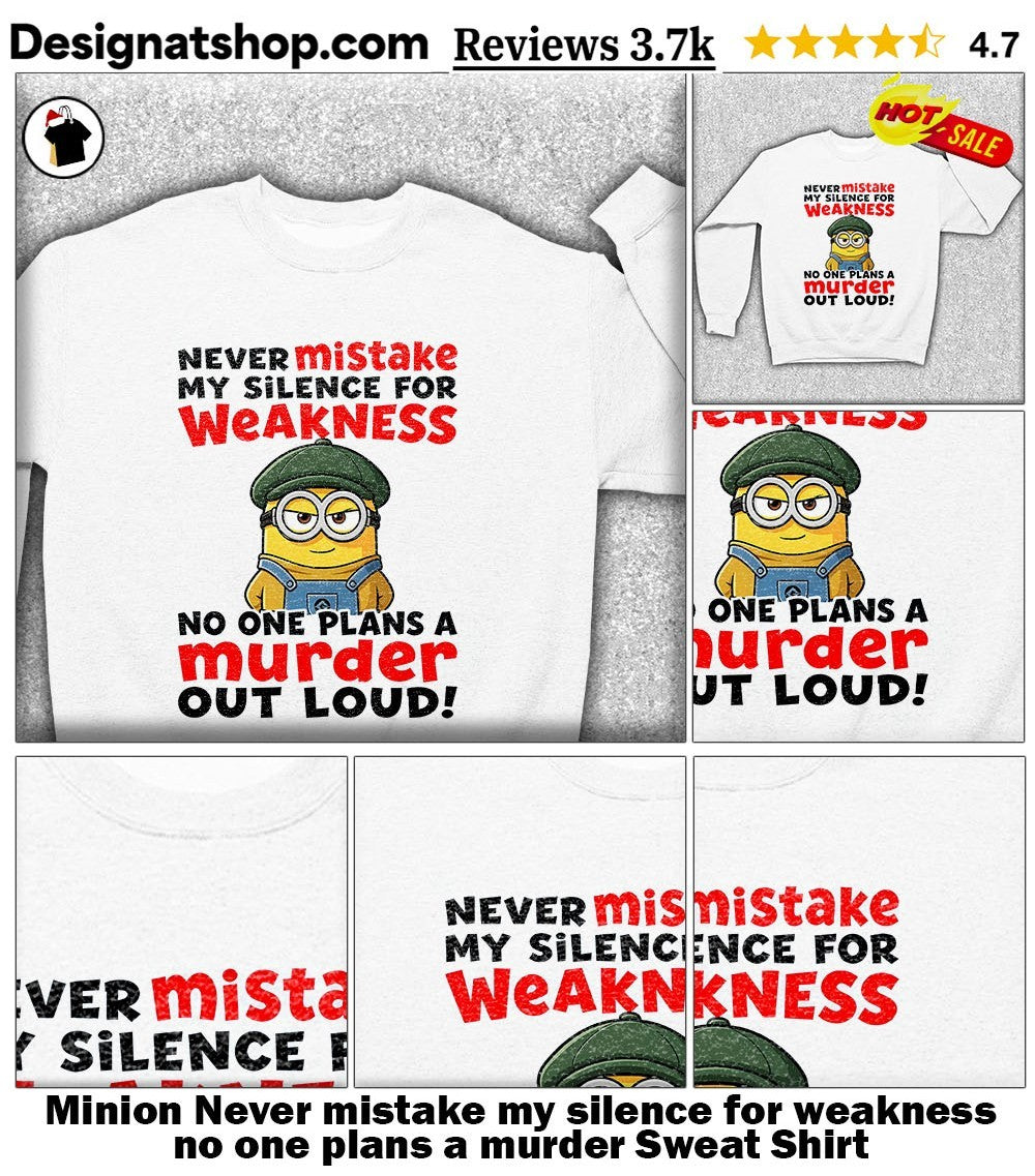 Minion Never mistake my silence for weakness no one plans a murder shirt