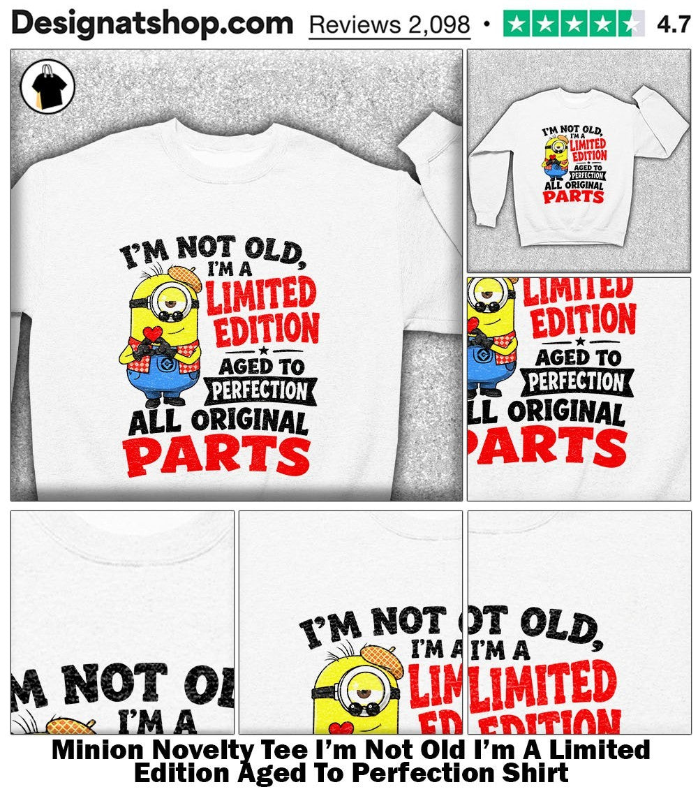 Minion Novelty Tee I’m Not Old I’m A Limited Edition Aged To Perfection Shirt