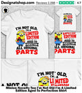 Minion Novelty Tee I’m Not Old I’m A Limited Edition Aged To Perfection Shirt