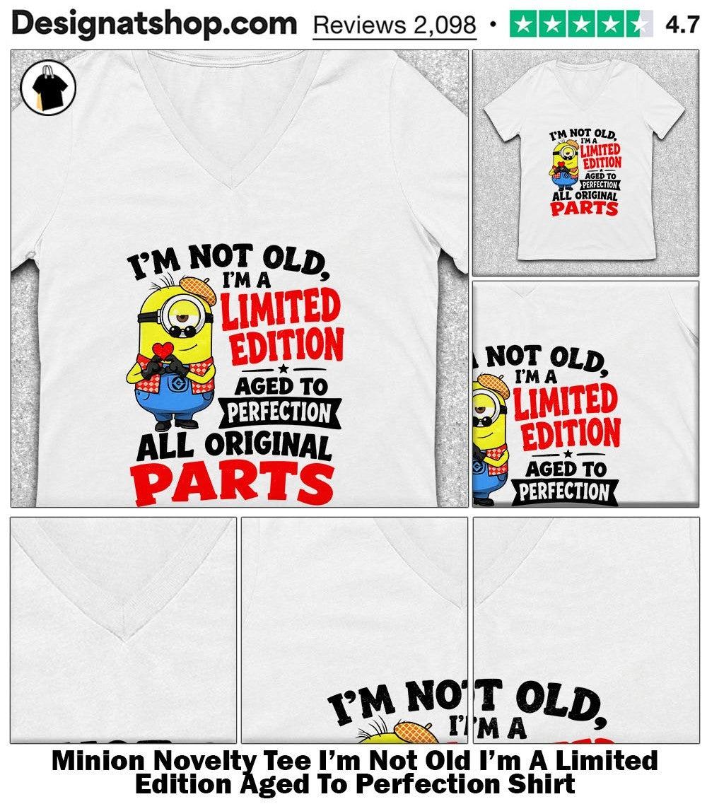Minion Novelty Tee I’m Not Old I’m A Limited Edition Aged To Perfection Shirt