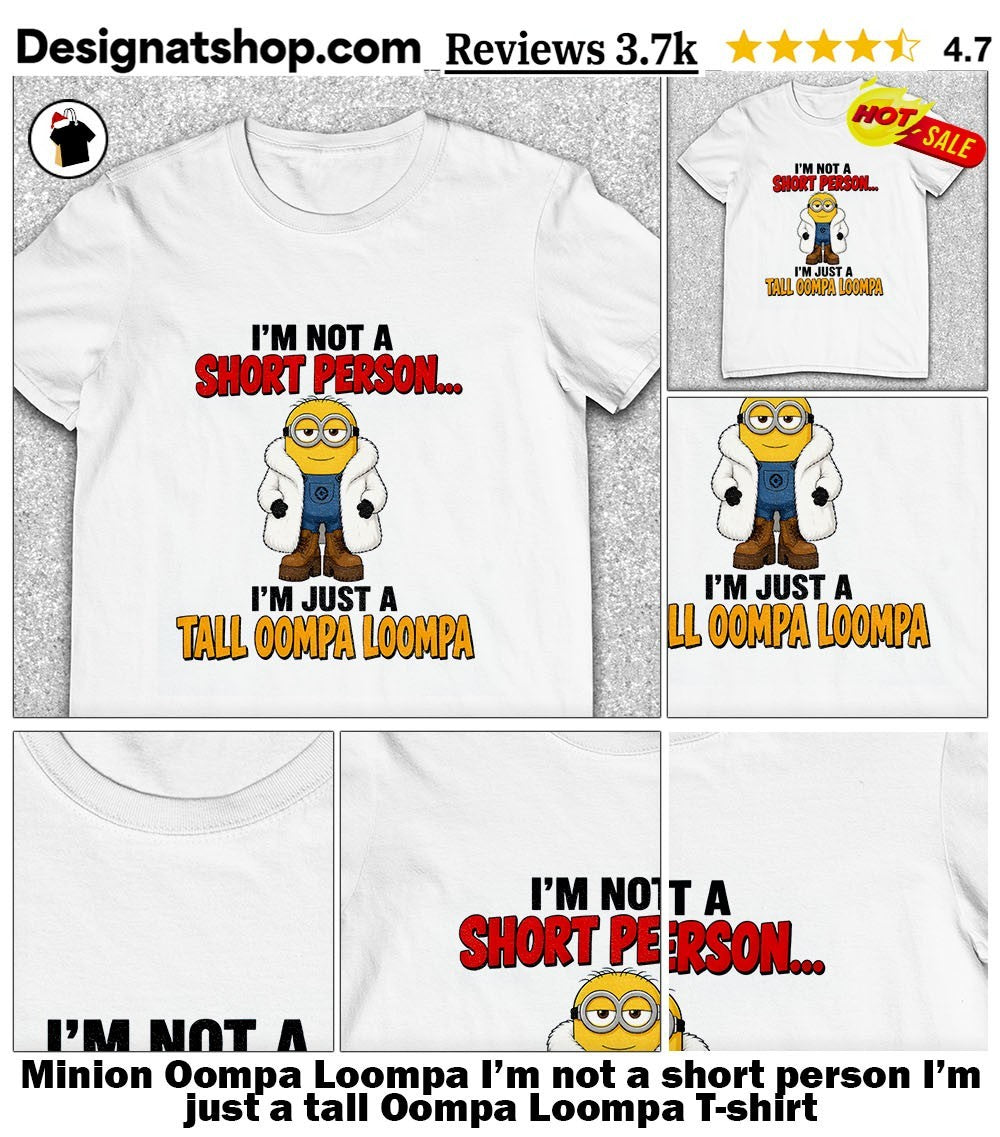 Minion Oompa Loompa I’m not a short person I’m just a tall Oompa Loompa shirt