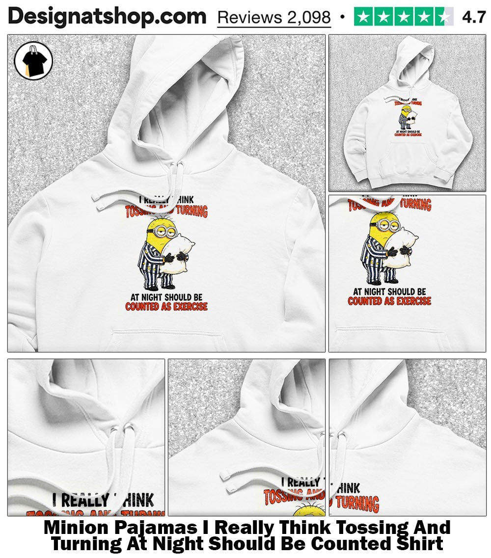 Minion Pajamas I Really Think Tossing And Turning At Night Should Be Counted Shirt