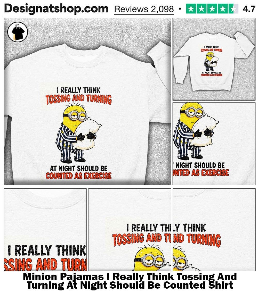 Minion Pajamas I Really Think Tossing And Turning At Night Should Be Counted Shirt