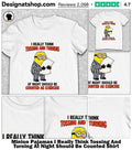 Minion Pajamas I Really Think Tossing And Turning At Night Should Be Counted Shirt