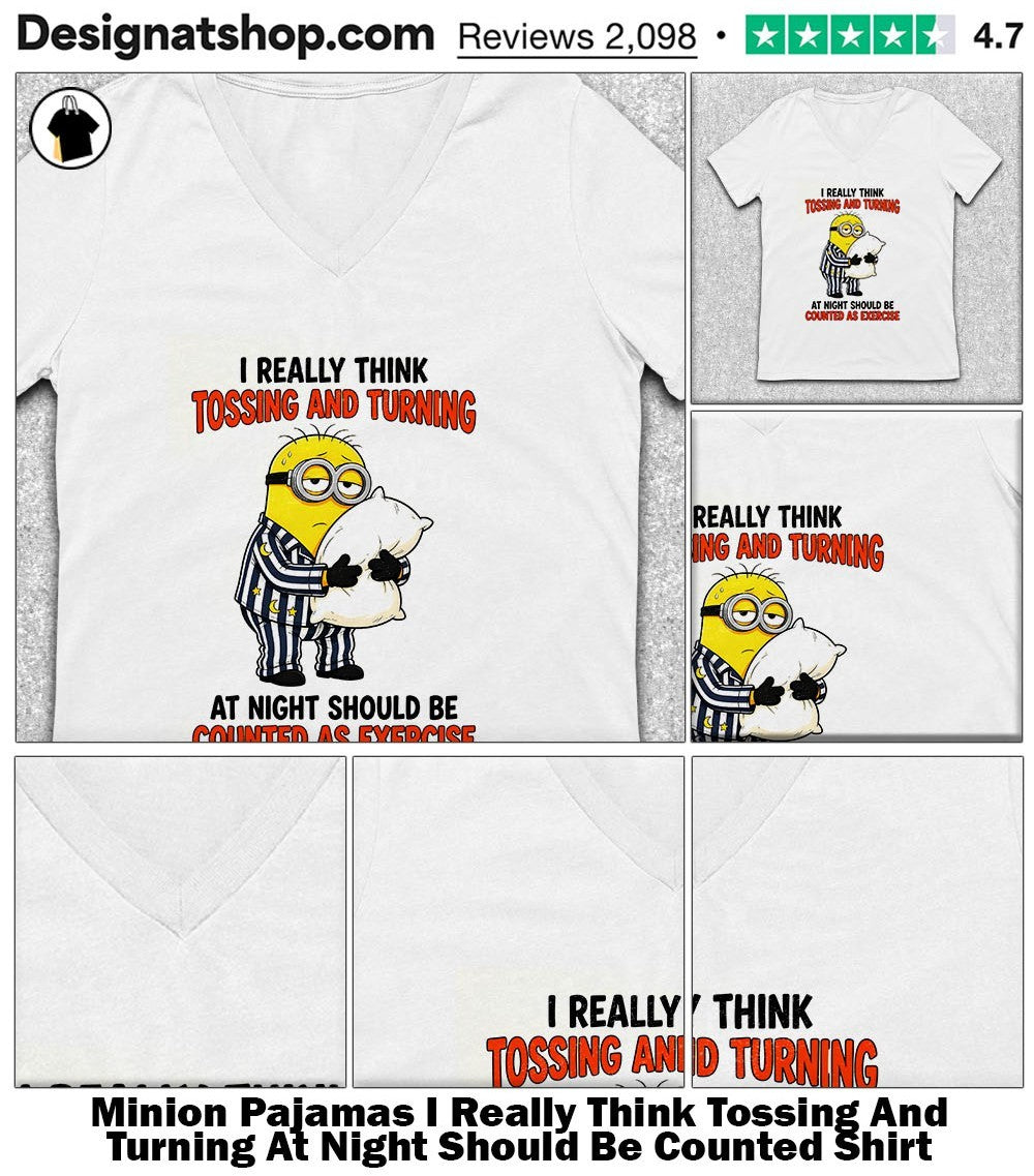 Minion Pajamas I Really Think Tossing And Turning At Night Should Be Counted Shirt