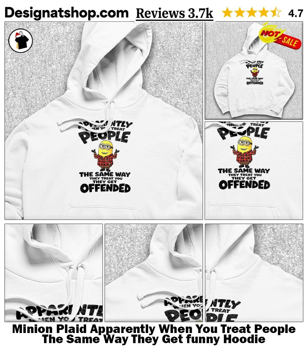 Minion Plaid Apparently When You Treat People The Same Way They Get funny shirt